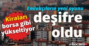 Emlakçıların yeni oyunu deşifre oldu: Kiraları borsa gibi yükseltiyor