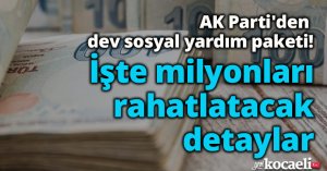 AK Parti'den dev sosyal yardım paketi! İşte milyonları rahatlatacak detaylar