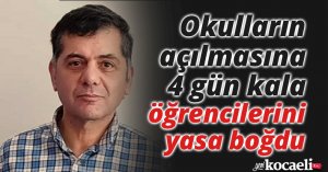 Okulların açılmasına 4 gün kala öğrencilerini yasa boğdu