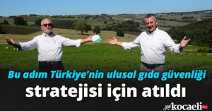 Bu adım Türkiye’nin ulusal gıda güvenliği stratejisi için atıldı