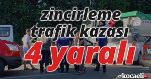zincirleme trafik kazası: 4 yaralı