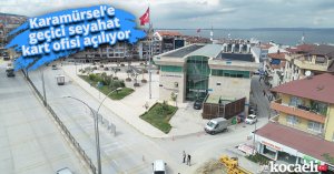 Karamürsel’e geçici seyahat kart ofisi açılıyor