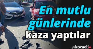 En mutlu günlerinde kaza yaptılar