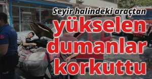 Seyir halindeki araçtan yükselen dumanlar korkuttu