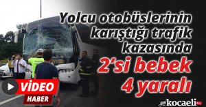 Yolcu otobüslerinin karıştığı trafik kazasında 2’si bebek 4 yaralı