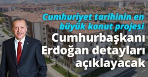Cumhuriyet tarihinin en büyük konut projesi... Cumhurbaşkanı Erdoğan detayları açıklayacak