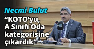 Bulut, “KOTO’yu, A Sınıfı Oda kategorisine çıkardık”