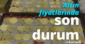 Altın fiyatlarında son durum!