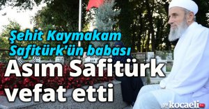 Şehit Kaymakam Safitürk'ün babası Asım Safitürk vefat etti