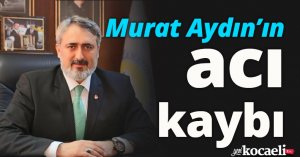 Murat Aydın’ın acı kaybı