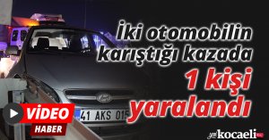 İki otomobilin karıştığı kazada 1 kişi yaralandı