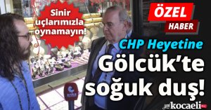 CHP Heyetine Gölcük’te soğuk duş!