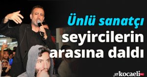 Ünlü sanatçı seyircilerin arasına dalınca herkes şaşkına döndü