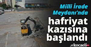Milli İrade Meydanı’nda hafriyat kazısına başlandı