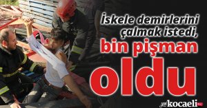 İskele demirlerini çalmak istedi, bin pişman oldu