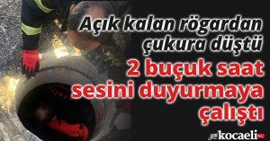 Açık kalan rögardan çukura düştü, 2 buçuk saat sesini duyurmaya çalıştı