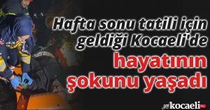 Hafta sonu tatili için geldiği Kocaeli'de hayatının şokunu yaşadı