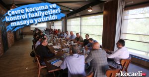 Çevre koruma ve kontrol faaliyetleri masaya yatırıldı