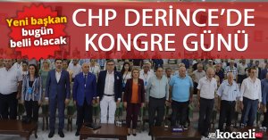 CHP DERİNCE'DE KONGRE GÜNÜ