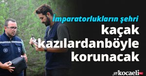 İmparatorlukların şehri kaçak kazılardan böyle korunacak