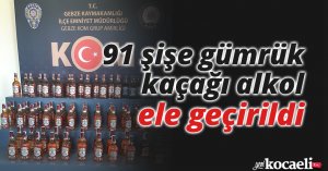 91 şişe gümrük kaçağı alkol ele geçirildi