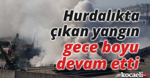 Hurdalıkta çıkan yangın gece boyu devam etti