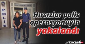 Hırsızlar polis operasyonuyla yakalandı