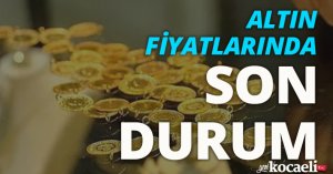 Altın fiyatlarında son durum!
