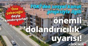 'Öne çekeceğiz' deyip kandırıyorlar! TOKİ'den sosyal konut projesiyle ilgili önemli 'dolandırıcılık' uyarısı!