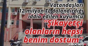 Vatandaşları 12 milyon TL dolandırdığı iddia edilen kuyumcu: 