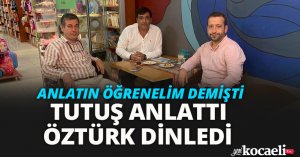 ANLATIN ÖĞRENELİM DEMİŞTİ TUTUŞ ANLATTI ÖZTÜRK DİNLEDİ