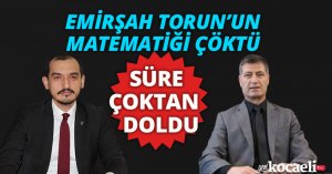 EMİRŞAH TORUN’UN MATEMATİĞİ ÇÖKTÜ SÜRE ÇOKTAN DOLDU