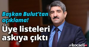 Başkan Bulut’tan açıklama: Üye listeleri askıya çıktı   