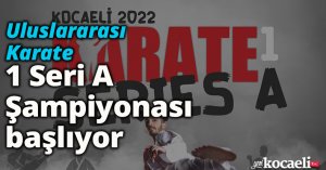 Uluslararası Karate 1 Seri A Şampiyonası başlıyor