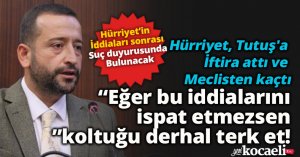 Hürriyet, Tutuş'a  iftira attı meclisten kaçtı