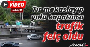 Tır makaslayıp yolu kapatınca trafik felç oldu