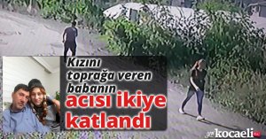 Kızını toprağa veren babanın acısı ikiye katlandı