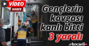 Gençlerin kavgası kanlı bitti: 3 yaralı