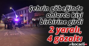 Şehrin göbeğinde onlarca kişi birbirine girdi: 2 yaralı, 4 gözaltı