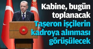Cumhurbaşkanlığı Kabinesi, bugün toplanacak