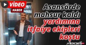 Asansörde mahsur kaldı, yardımına itfaiye ekipleri koştu