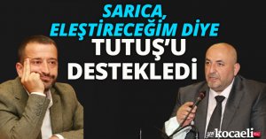 SARICA, ELEŞTİRECEĞİM DİYE TUTUŞ’U DESTEKLEDİ