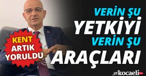 VERİN ŞU YETKİYİ, İZMİT’İ KURTARIN, İZMİTLİLERİ DE KURTARIN