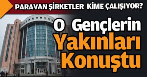 O Gençlerin yakınları konuştu