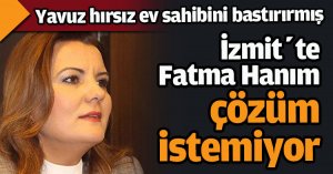 İzmit’te Fatma Hanım çözüm istemiyor