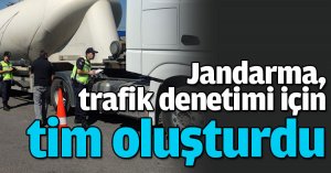 Jandarma, trafik denetimi için tim oluşturdu