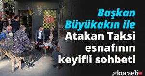Başkan Büyükakın ile Atakan Taksi esnafının keyifli sohbeti