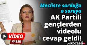 Mecliste sorduğu o soruya AK Partili gençlerden videolu cevap geldi!