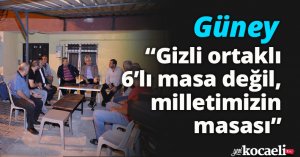  Güney: “Gizli ortaklı 6’lı masa değil, milletimizin masası”