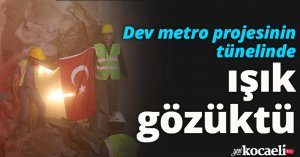 Dev metro projesinin tünelinde ışık gözüktü